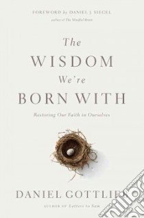 The Wisdom We're Born With libro in lingua di Gottlieb Daniel, Siegel Daniel J. (FRW)