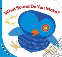 What Sound Do You Make? libro in lingua di Sterling Publishing Co. Inc. (COR), Ballas Toula (TRN)