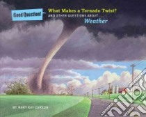 What Makes a Tornado Twist? libro in lingua di Carson Mary Kay, Mackay Louis (ILT)