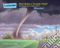 What Makes a Tornado Twist? libro in lingua di Carson Mary Kay