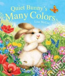 Quiet Bunny's Many Colors libro in lingua di McCue Lisa