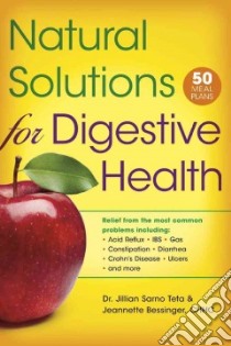 Natural Solutions for Digestive Health libro in lingua di Teta Jillian Sarno Dr., Bessinger Jeannette L., Bowden Jonny Ph.D. (FRW)