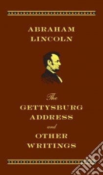 The Gettysburg Address and Other Writings libro in lingua di Lincoln Abraham