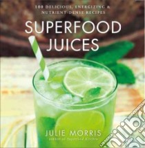 Superfood Juices libro in lingua di Morris Julie