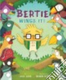 Bertie Wings It! libro in lingua di Gorin Leslie, Kearney Brendan (ILT)