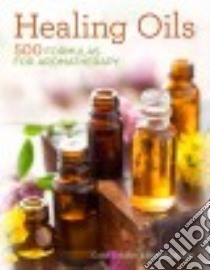 Healing Oils libro in lingua di Schiller Carol, Schiller David