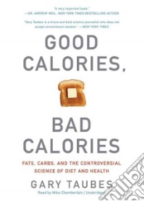 Good Calories, Bad Calories (CD Audiobook) libro in lingua di Taubes Gary, Chamberlain Mike (NRT)