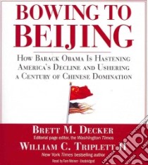 Bowing to Beijing (CD Audiobook) libro in lingua di Decker Brett M., Triplett William C. II, Weiner Tom (NRT)