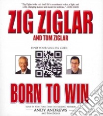 Born to Win (CD Audiobook) libro in lingua di Ziglar Zig, Ziglar Tom, Andrews Andy (NRT), Ziglar Tom (NRT)