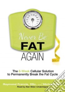 Never Be Fat Again (CD Audiobook) libro in lingua di Francis Raymond, King Michelle, Sklar Alan (NRT)