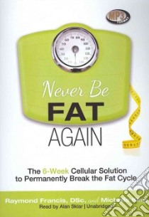 Never Be Fat Again (CD Audiobook) libro in lingua di Francis Raymond, King Michelle, Sklar Alan (NRT)