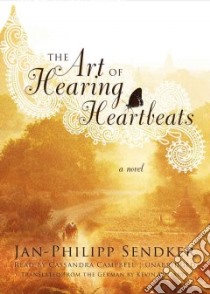 The Art of Hearing Heartbeats (CD Audiobook) libro in lingua di Sendker Jan-Philipp, Campbell Cassandra (NRT), Wiliarty Kevin (TRN)