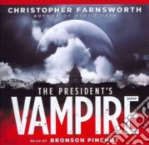 The President's Vampire (CD Audiobook) libro in lingua di Farnsworth Christopher, Pinchot Bronson (NRT)