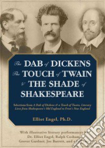 The Dab of Dickens, the Touch of Twain, and the Shade of Shakespeare (CD Audiobook) libro in lingua di Engel Elliot Ph.D., Birney David (NRT), Brick Scott (NRT), Gardner Grover (NRT), Barrett Joe (NRT)