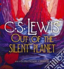 Out of the Silent Planet (CD Audiobook) libro in lingua di Lewis C. S., Howard Geoffrey (NRT)