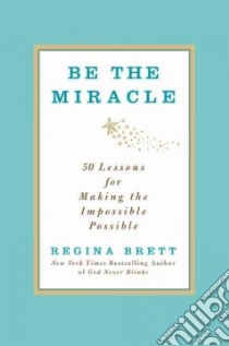 Be the Miracle libro in lingua di Brett Regina