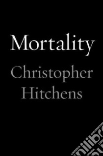 Mortality libro in lingua di Hitchens Christopher, Carter Graydon (FRW), Blue Carol (AFT)