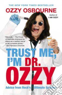 Trust Me, I'm Dr. Ozzy libro in lingua di Osbourne Ozzy, Ayres Chris (CON)