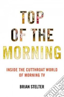 Top of the Morning libro in lingua di Stelter Brian