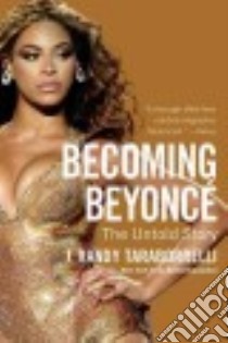 Becoming Beyonce libro in lingua di Taraborrelli J. Randy
