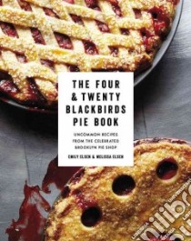 Four & Twenty Blackbirds Pie Book libro in lingua di Elsen Emily, Elsen Melissa, Gentl & Hyers (PHT)