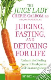 Juicing, Fasting, and Detoxing for Life libro in lingua di Calbom Cherie, Calbom John (CON)
