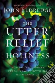 The Utter Relief of Holiness libro in lingua di Eldredge John