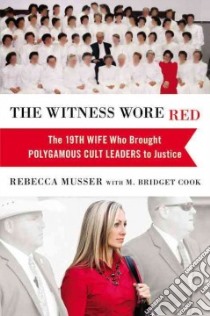 The Witness Wore Red libro in lingua di Musser Rebecca, Cook M. Bridget (CON)