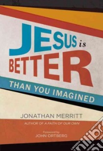 Jesus Is Better Than You Imagined libro in lingua di Merritt Jonathan, Ortberg John (FRW)