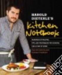 Harold Dieterle's Kitchen Notebook libro in lingua di Dieterle Harold, Friedman Andrew, Krieger Daniel (PHT), Hammer Eve (ILT)