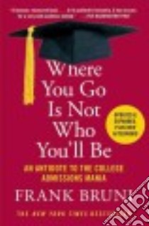 Where You Go Is Not Who You'll Be libro in lingua di Bruni Frank