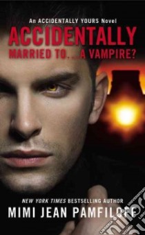 Accidentally Married To... a Vampire? libro in lingua di Pamfiloff Mimi Jean