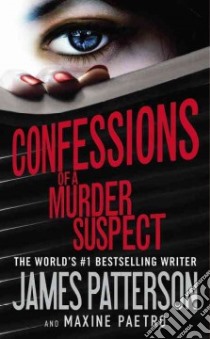 Confessions of a Murder Suspect libro in lingua di Patterson James, Paetro Maxine