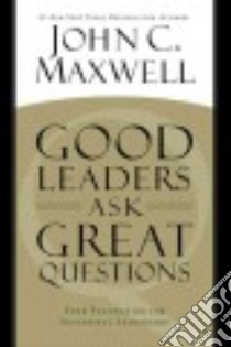 Good Leaders Ask Great Questions libro in lingua di Maxwell John C.