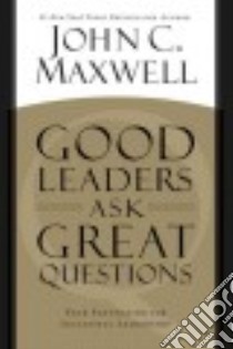 Good Leaders Ask Great Questions libro in lingua di Maxwell John C.