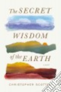 The Secret Wisdom of the Earth libro in lingua di Scotton Christopher