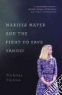 Marissa Mayer and the Fight to Save Yahoo! libro in lingua di Carlson Nicholas