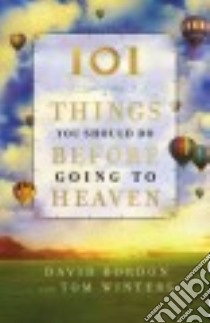 101 Things You Should Do Before Going to Heaven libro in lingua di Bordon David, Winters Tom