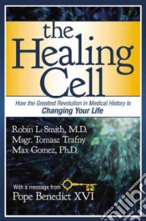 The Healing Cell libro in lingua di Smith Robin L., Trafny Tomasz, Gomez Max, Benedict XVI Pope (CON)