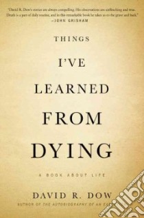 Things I've Learned from Dying libro in lingua di Dow David R.