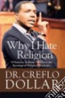 Why I Hate Religion libro in lingua di Dollar Creflo Dr.