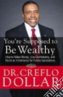 You're Supposed to Be Wealthy libro in lingua di Dollar Creflo Dr.
