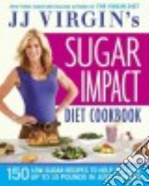 JJ Virgin's Sugar Impact Diet Cookbook libro in lingua di Virgin Jj