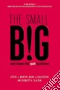 The Small Big libro in lingua di Martin Steve J., Goldstein Noah J., Cialdini Robert B.