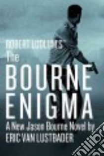 Robert Ludlum's the Bourne Enigma libro in lingua di Lustbader Eric