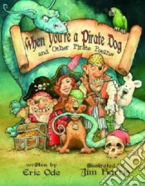 When You're a Pirate Dog and Other Pirate Poems libro in lingua di Ode Eric, Harris Jim (ILT)