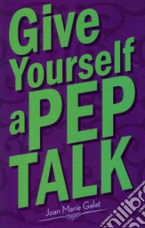 Give Yourself a Pep Talk libro in lingua di Galat Joan Marie