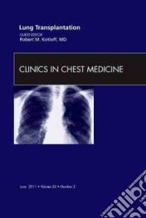 Lung Transplantation, an Issue of Clinics in Chest Medicine libro in lingua di Robert Kotloff