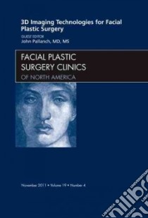 3-D Imaging Technologies in Facial Plastic Surgery, an Issue libro in lingua di John Pallanch