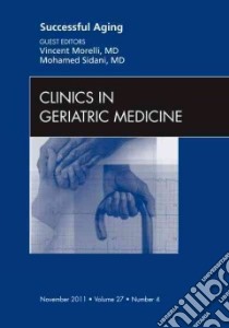 Successful Aging, An Issue of Clinics in Geriatric Medicine libro in lingua di Vincent Morelli